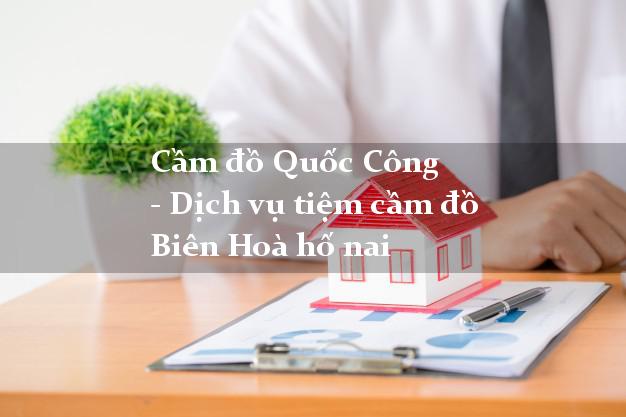 CamdoQuocCong Cầm đồ Quốc Công - Dịch vụ tiệm cầm đồ Biên Hoà hố nai