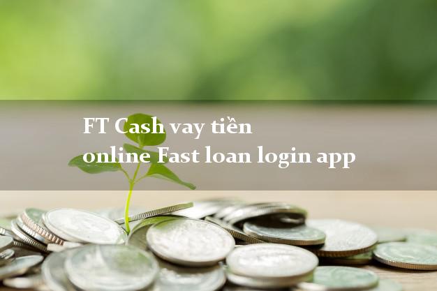Ftcashvay FT Cash vay tiền online Fast loan login app