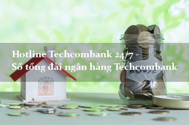 HotlineTechcombank Hotline Techcombank 24/7 - Số tổng đài ngân hàng Techcombank