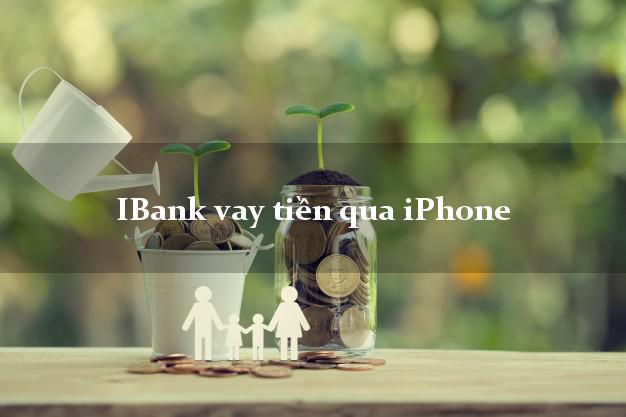 Ibankvaytienquaiphone iBank vay tiền qua iPhone