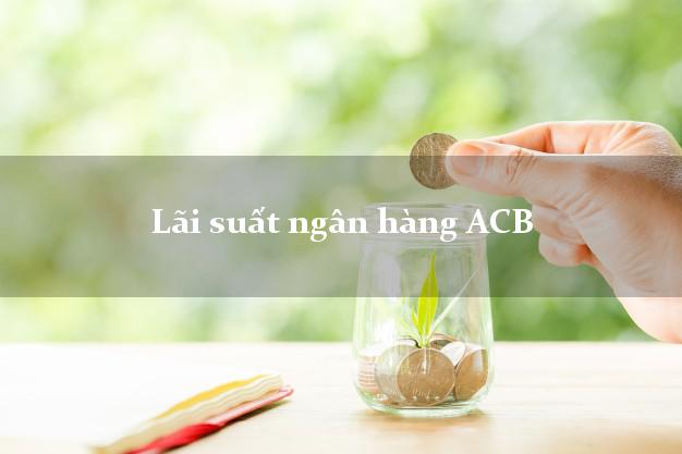 LaisuatACB Lãi suất ngân hàng ACB