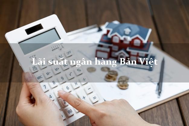 LaisuatnganhangBanViet Lãi suất ngân hàng Bản Việt