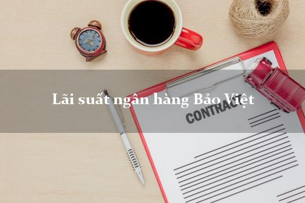 LaisuatnganhangBaoViet Lãi suất ngân hàng Bảo Việt