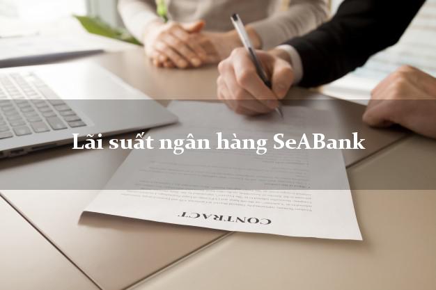 LaisuatnganhangSeABank Lãi suất ngân hàng SeABank