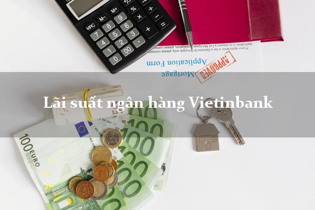 LaisuatVietinbank Lãi suất ngân hàng Vietinbank