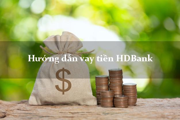 VaytienHDBank Hướng dẫn vay tiền HDBank