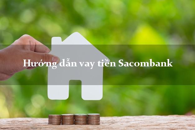 VaytienSacombank Hướng dẫn vay tiền Sacombank