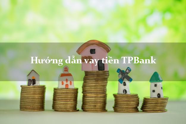 VaytienTPBank Hướng dẫn vay tiền TPBank