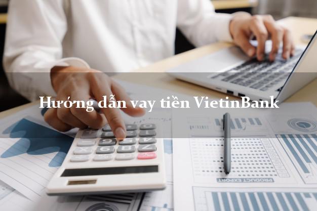 VaytienVietinBank Hướng dẫn vay tiền VietinBank