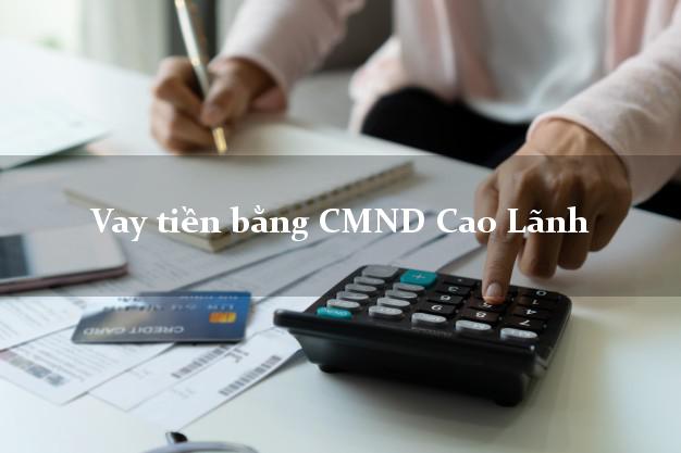 Công ty cho Vay tiền bằng CMND Cao Lãnh Đồng Tháp không cần thế chấp