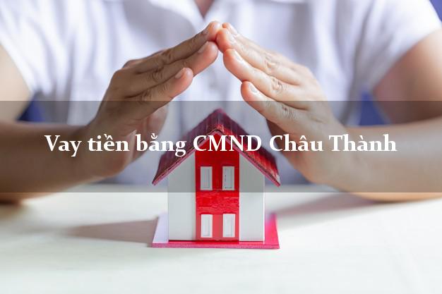 Hướng dẫn Vay tiền bằng CMND Châu Thành Hậu Giang có ngay 20 triệu