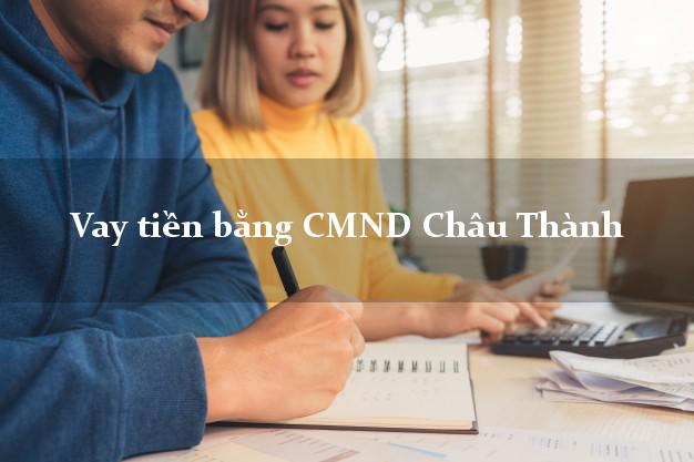 Công ty cho Vay tiền bằng CMND Châu Thành Kiên Giang nhận tiền ngay