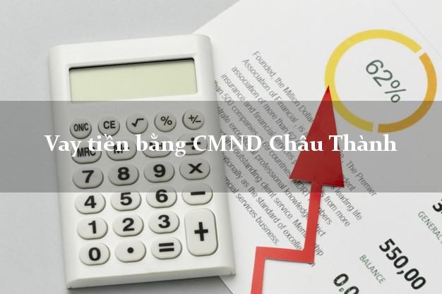 Hướng dẫn Vay tiền bằng CMND Châu Thành Tây Ninh có ngay 5 triệu