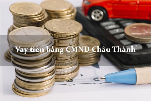 Làm sao để Vay tiền bằng CMND Châu Thành Trà Vinh có ngay 30 triệu