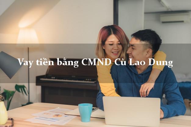 Địa chỉ cho Vay tiền bằng CMND Cù Lao Dung Sóc Trăng có ngay trong 15 phút