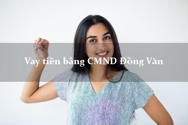Kinh nghiệm Vay tiền bằng CMND Đồng Văn Hà Giang có ngay 20 triệu chỉ trong 30 phút