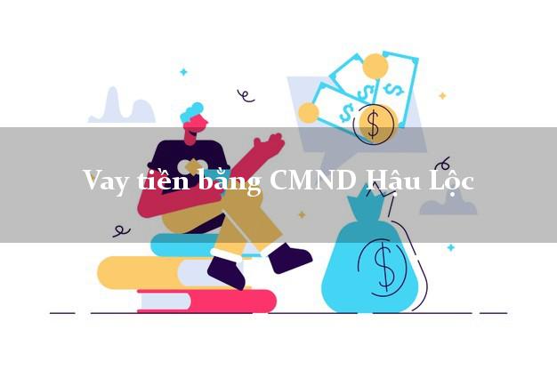 Kinh nghiệm Vay tiền bằng CMND Hậu Lộc Thanh Hóa thủ tục đơn giản