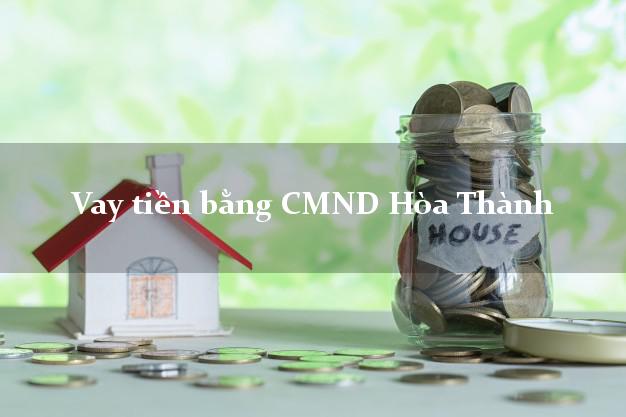Kinh nghiệm Vay tiền bằng CMND Hòa Thành Tây Ninh nhận tiền ngay
