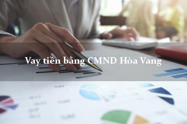 Hướng dẫn Vay tiền bằng CMND Hòa Vang Đà Nẵng có ngay 10 triệu