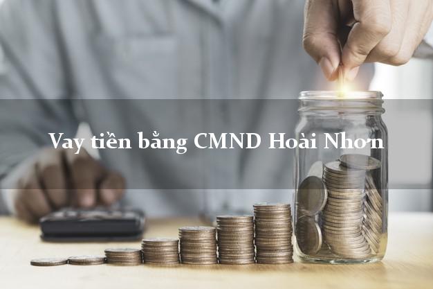 Bí quyết Vay tiền bằng CMND Hoài Nhơn Bình Định thủ tục đơn giản