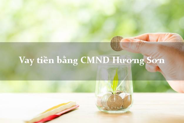 Dịch vụ cho Vay tiền bằng CMND Hương Sơn Hà Tĩnh có ngay 20 triệu