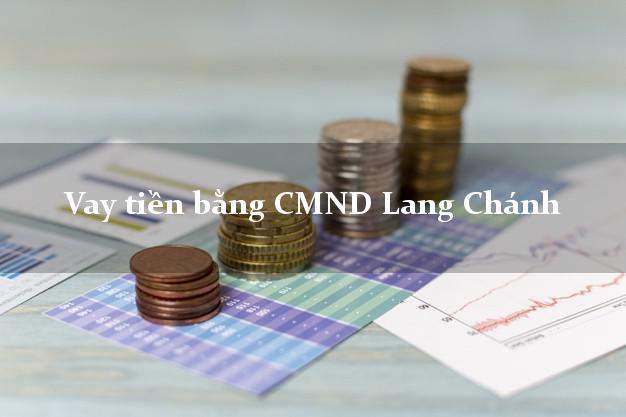 Công ty cho Vay tiền bằng CMND Lang Chánh Thanh Hóa có ngay 20 triệu chỉ trong 30 phút