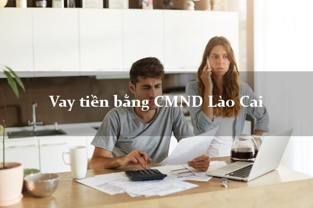 Công ty cho Vay tiền bằng CMND Lào Cai thủ tục đơn giản