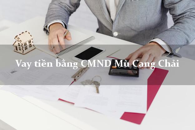 Dịch vụ cho Vay tiền bằng CMND Mù Cang Chải Yên Bái có ngay 30 triệu