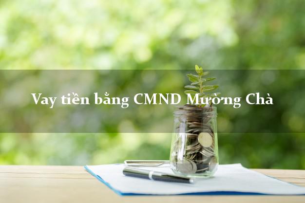 Địa chỉ cho Vay tiền bằng CMND Mường Chà Điện Biên có ngay 10 triệu