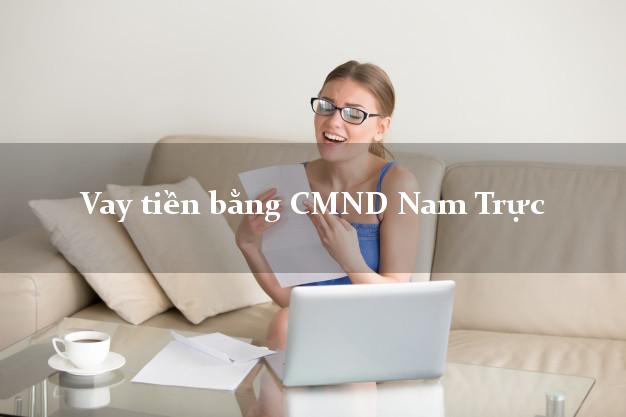 Làm sao để Vay tiền bằng CMND Nam Trực Nam Định có ngay 15 triệu