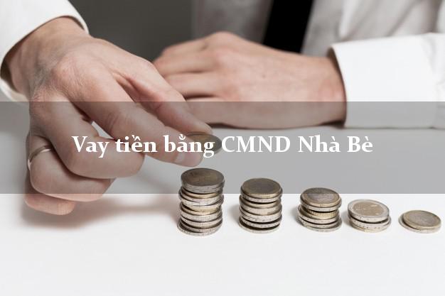 Hướng dẫn Vay tiền bằng CMND Nhà Bè Hồ Chí Minh nhanh nhất