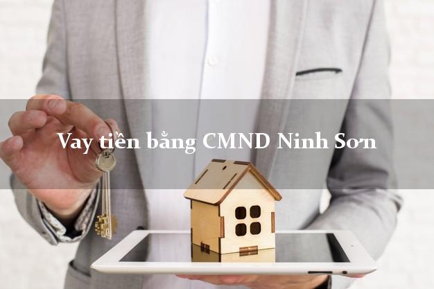 Làm sao để Vay tiền bằng CMND Ninh Sơn Ninh Thuận thủ tục đơn giản