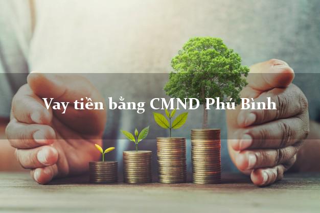 Công ty cho Vay tiền bằng CMND Phú Bình Thái Nguyên chỉ cần CMND