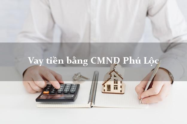 Hướng dẫn Vay tiền bằng CMND Phú Lộc Thừa Thiên Huế có ngay 15 triệu