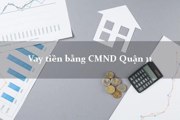 Địa chỉ cho Vay tiền bằng CMND Quận 11 Hồ Chí Minh có ngay trong 5 phút