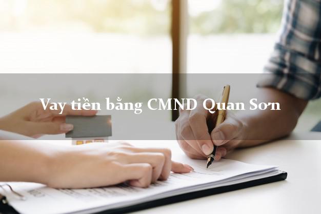 Dịch vụ cho Vay tiền bằng CMND Quan Sơn Thanh Hóa có ngay trong 5 phút