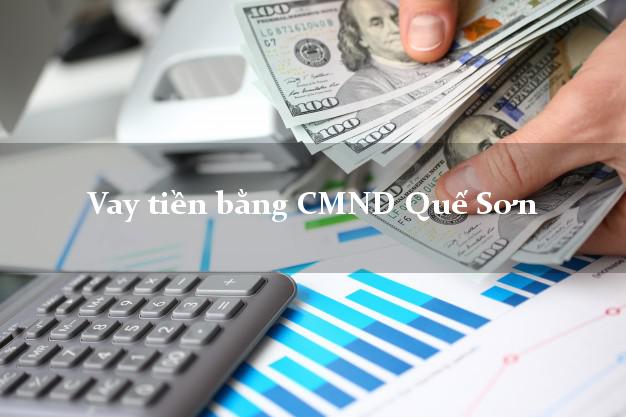 Bí quyết Vay tiền bằng CMND Quế Sơn Quảng Nam có ngay 5 triệu
