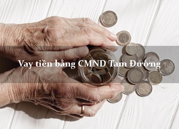 Bí quyết Vay tiền bằng CMND Tam Đường Lai Châu có ngay 20 triệu chỉ trong 30 phút
