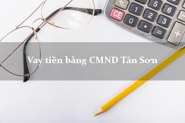 Hướng dẫn Vay tiền bằng CMND Tân Sơn Phú Thọ có ngay 10 triệu