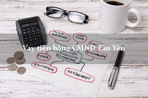 Dịch vụ cho Vay tiền bằng CMND Tân Yên Bắc Giang chỉ cần CMND