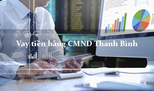 Bí quyết Vay tiền bằng CMND Thanh Bình Đồng Tháp có ngay 20 triệu