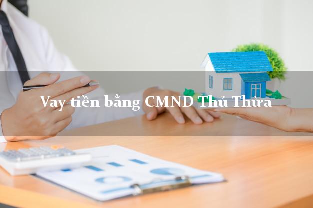Hướng dẫn Vay tiền bằng CMND Thủ Thừa Long An nhanh nhất