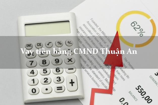 Hướng dẫn Vay tiền bằng CMND Thuận An Bình Dương có ngay 5 triệu