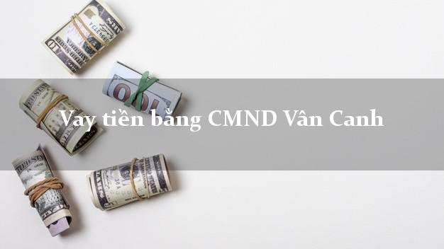 Hướng dẫn Vay tiền bằng CMND Vân Canh Bình Định nhanh nhất