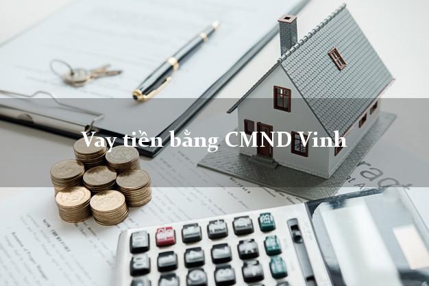 Làm sao để Vay tiền bằng CMND Vinh Nghệ An có ngay 20 triệu