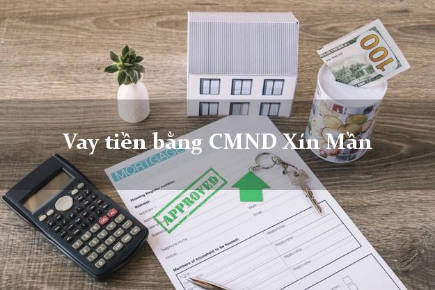 Kinh nghiệm Vay tiền bằng CMND Xín Mần Hà Giang có ngay 20 triệu