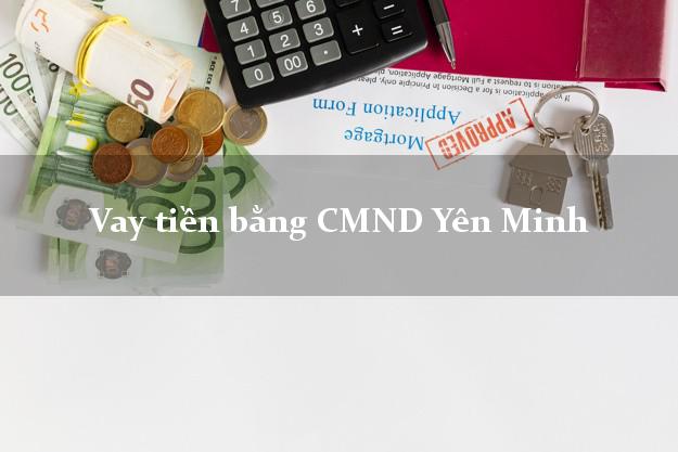 Địa chỉ cho Vay tiền bằng CMND Yên Minh Hà Giang có ngay trong 5 phút