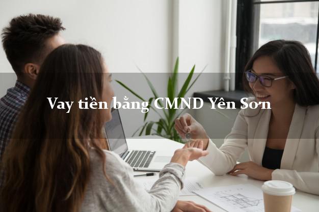 Dịch vụ cho Vay tiền bằng CMND Yên Sơn Tuyên Quang có ngay 20 triệu chỉ trong 30 phút